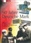 Kahnt/Schöne/Walz; 50 Jahre Deutsche Mark. Regenstauf 1998