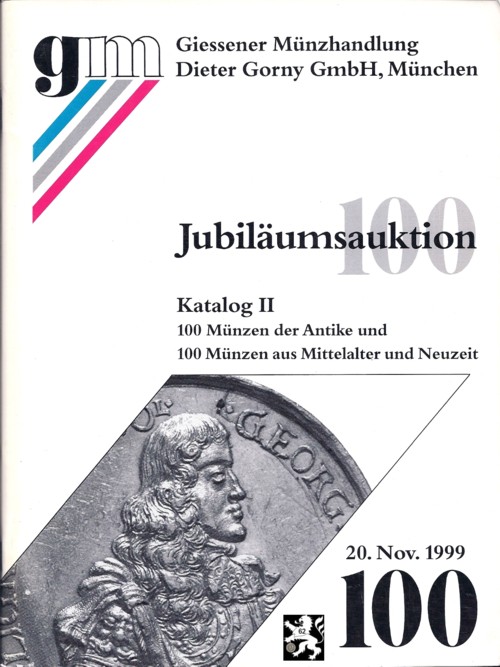  Gorny (München) Auktion 100 Katalog II. (1999) JUBILÄUMSAUKTION 100 Münzen Antike 100 Münzen Neuzeit   