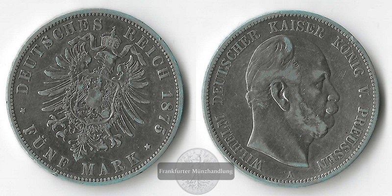  Kaiserreich, Preussen   5 Mark  1875 A  Wilhelm I. 1861-1888   FM-Frankfurt Feinsilber: 25g   